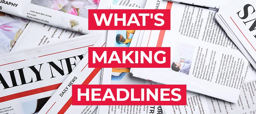 What’s Making Headlines – The week commencing 5 October